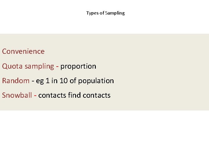 Types of Sampling Convenience Quota sampling - proportion Random - eg 1 in 10