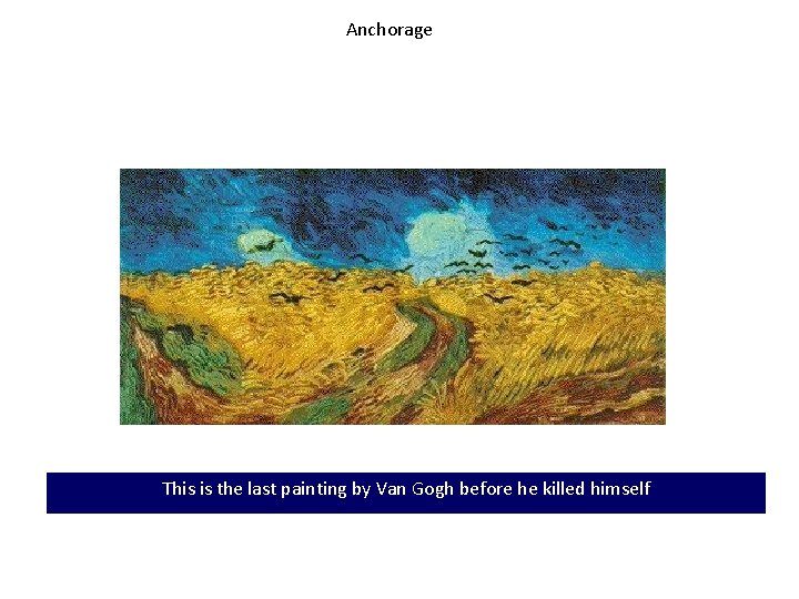 Anchorage This is the last painting by Van Gogh before he killed himself 