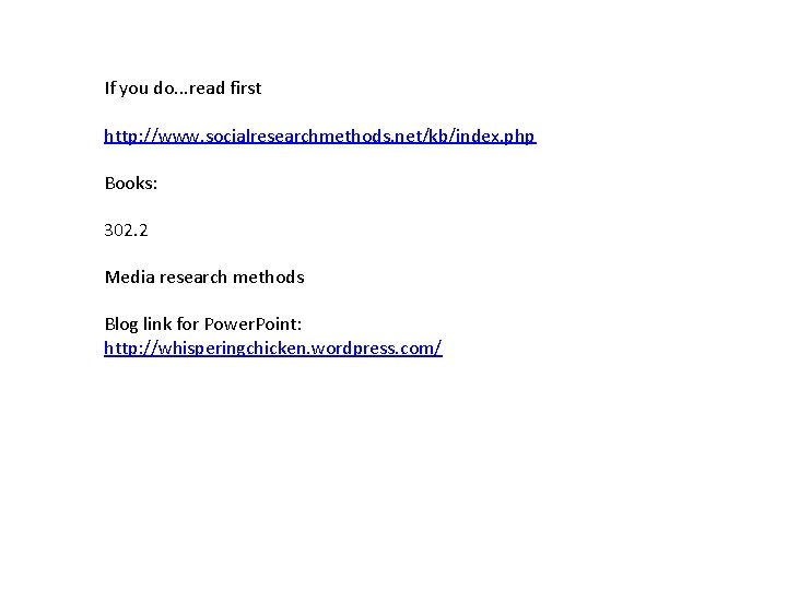 If you do. . . read first http: //www. socialresearchmethods. net/kb/index. php Books: 302.