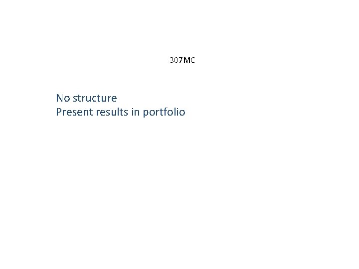 307 MC No structure Present results in portfolio 