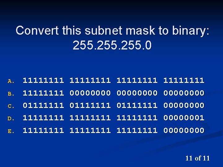 Convert this subnet mask to binary: 255. 0 A. B. C. D. E. 11111111