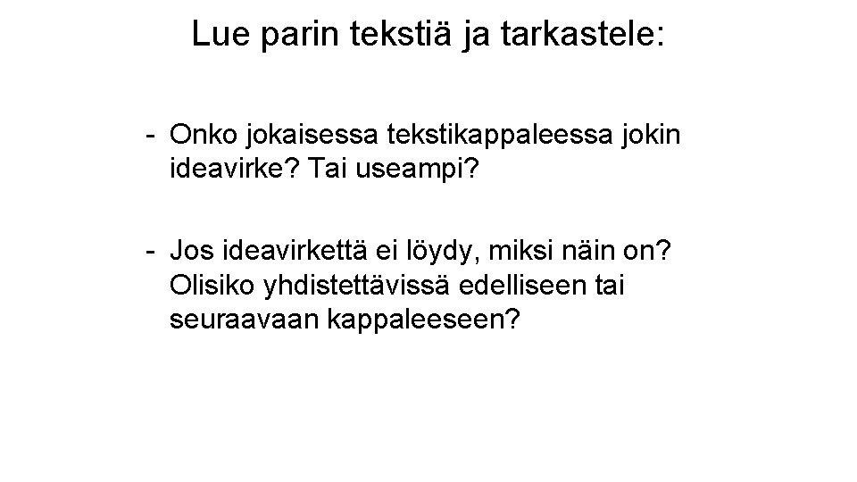 Lue parin tekstiä ja tarkastele: - Onko jokaisessa tekstikappaleessa jokin ideavirke? Tai useampi? -