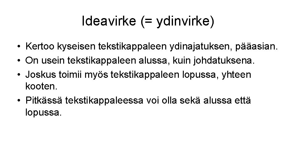Ideavirke (= ydinvirke) • Kertoo kyseisen tekstikappaleen ydinajatuksen, pääasian. • On usein tekstikappaleen alussa,