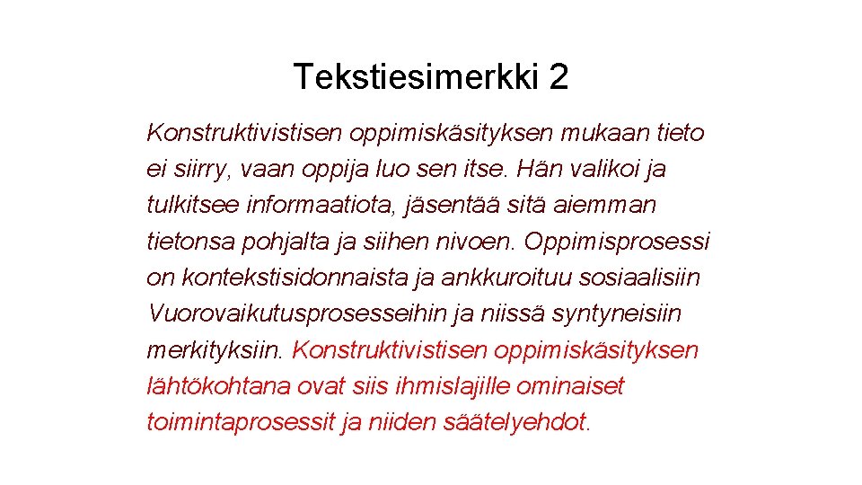 Tekstiesimerkki 2 Konstruktivistisen oppimiskäsityksen mukaan tieto ei siirry, vaan oppija luo sen itse. Hän