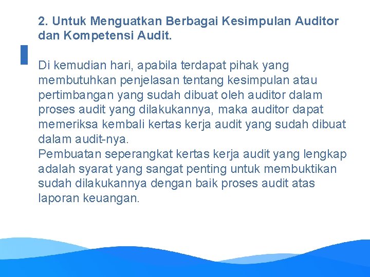 2. Untuk Menguatkan Berbagai Kesimpulan Auditor dan Kompetensi Audit. Di kemudian hari, apabila terdapat