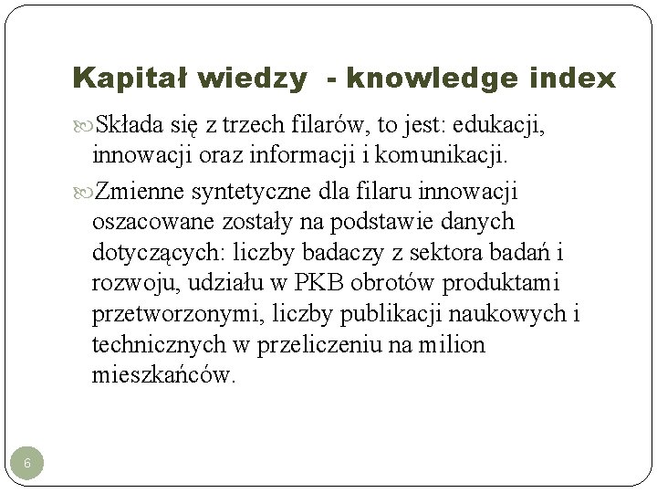 Kapitał wiedzy - knowledge index Składa się z trzech filarów, to jest: edukacji, innowacji