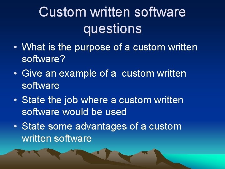 Custom written software questions • What is the purpose of a custom written software?