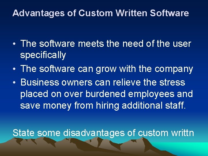 Advantages of Custom Written Software • The software meets the need of the user