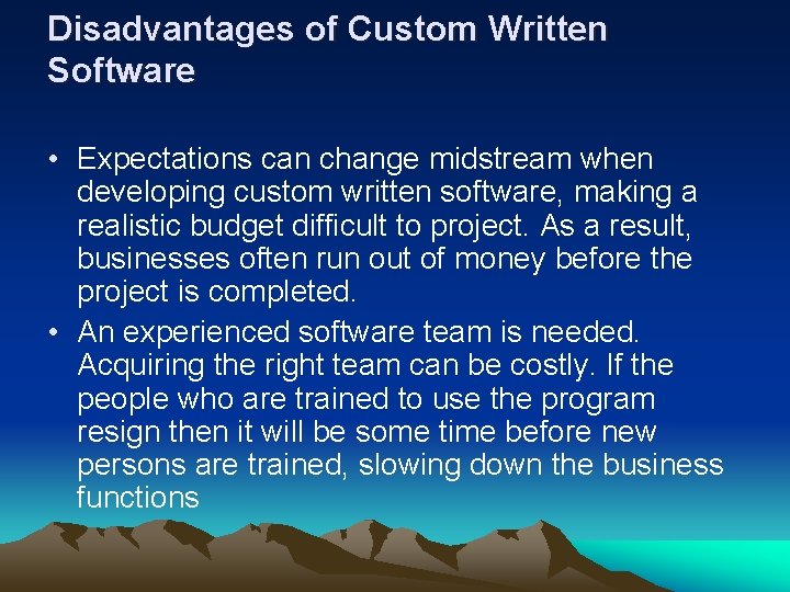 Disadvantages of Custom Written Software • Expectations can change midstream when developing custom written