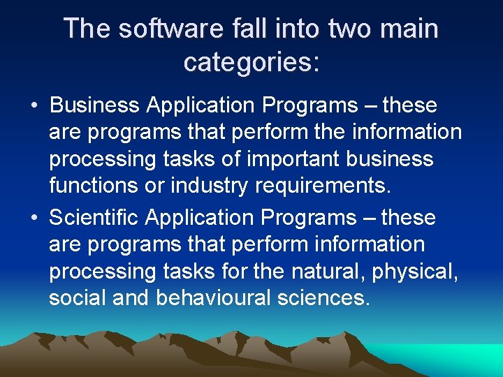 The software fall into two main categories: • Business Application Programs – these are