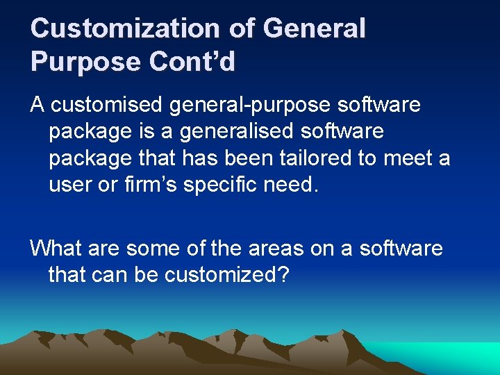 Customization of General Purpose Cont’d A customised general-purpose software package is a generalised software