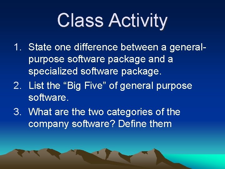 Class Activity 1. State one difference between a generalpurpose software package and a specialized