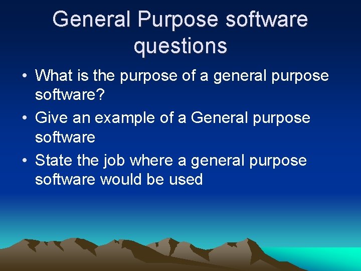 General Purpose software questions • What is the purpose of a general purpose software?