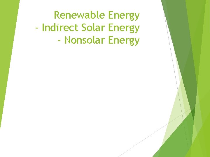 Renewable Energy - Indirect Solar Energy - Nonsolar Energy 