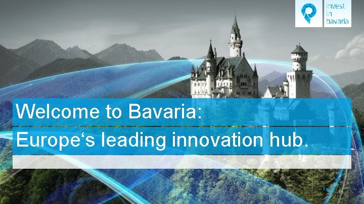 Welcome to Bavaria: Europe‘s leading innovation hub. Folie 1 