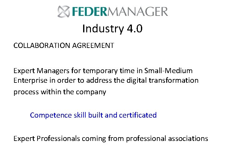 Industry 4. 0 COLLABORATION AGREEMENT Expert Managers for temporary time in Small-Medium Enterprise in Industry 4. 0 COLLABORATION AGREEMENT Expert Managers for temporary time in Small-Medium Enterprise in
