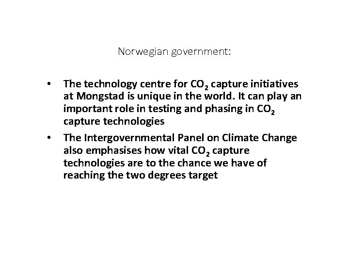 Norwegian government: • • The technology centre for CO 2 capture initiatives at Mongstad Norwegian government: • • The technology centre for CO 2 capture initiatives at Mongstad