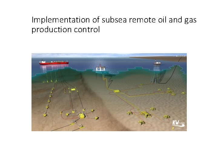 Implementation of subsea remote oil and gas production control Implementation of subsea remote oil and gas production control