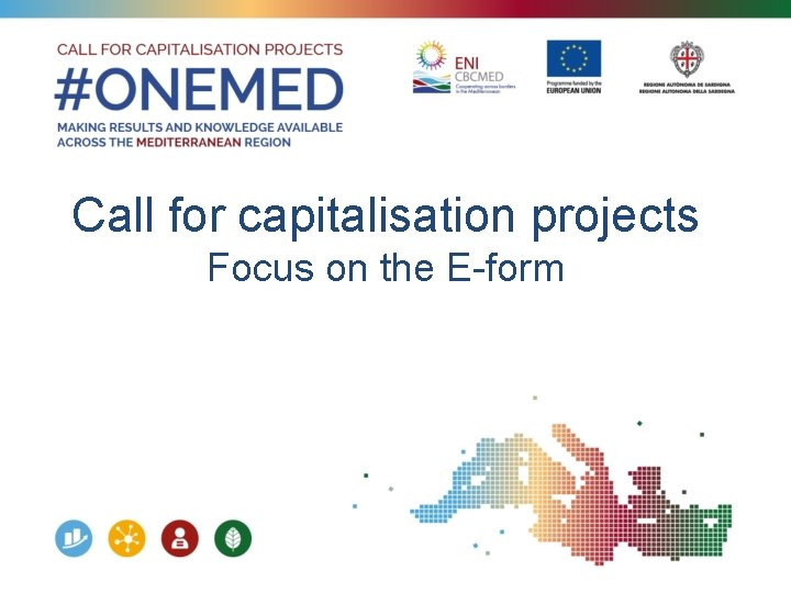 Call for capitalisation projects Focus on the E-form 