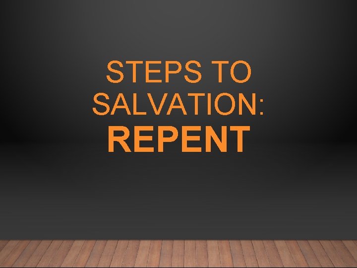 STEPS TO SALVATION: REPENT 