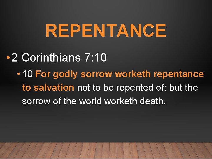 REPENTANCE • 2 Corinthians 7: 10 • 10 For godly sorrow worketh repentance to