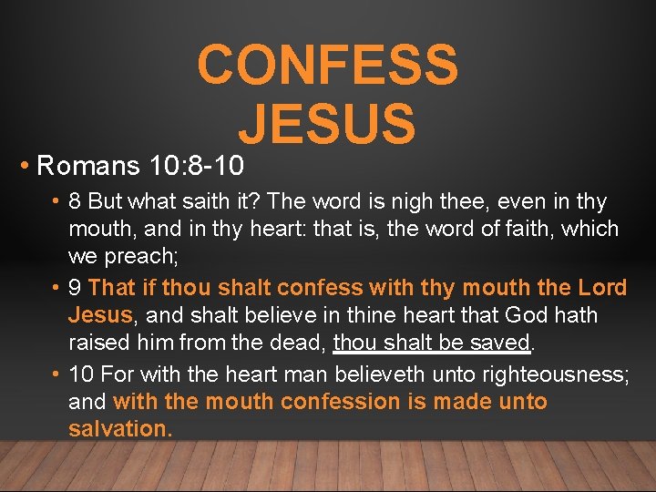 CONFESS JESUS • Romans 10: 8 -10 • 8 But what saith it? The