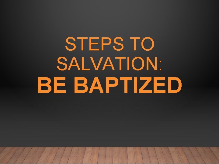 STEPS TO SALVATION: BE BAPTIZED 