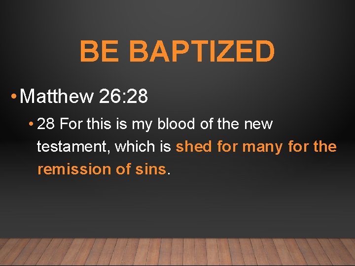 BE BAPTIZED • Matthew 26: 28 • 28 For this is my blood of