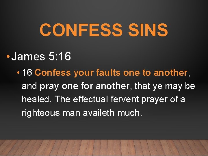 CONFESS SINS • James 5: 16 • 16 Confess your faults one to another,