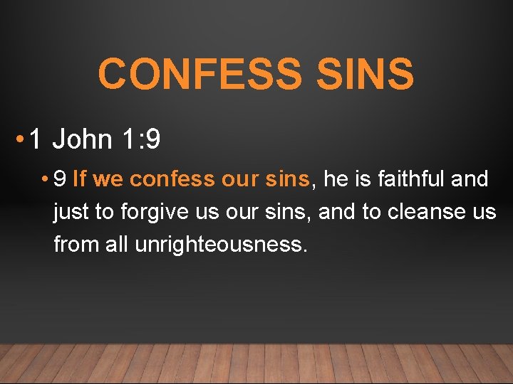 CONFESS SINS • 1 John 1: 9 • 9 If we confess our sins,