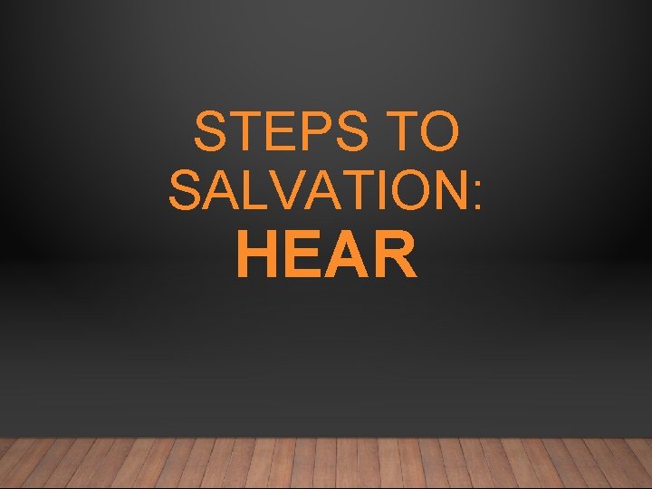 STEPS TO SALVATION: HEAR 