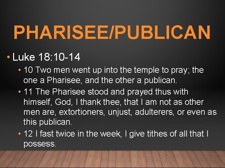 PHARISEE/PUBLICAN • Luke 18: 10 -14 • 10 Two men went up into the