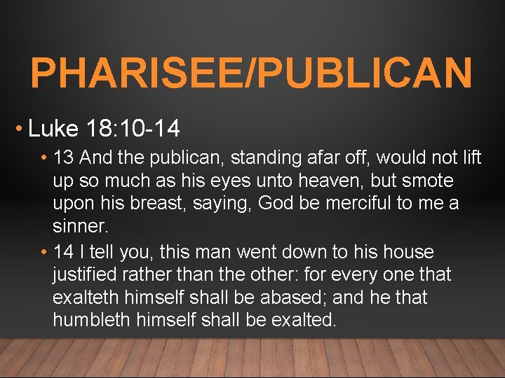 PHARISEE/PUBLICAN • Luke 18: 10 -14 • 13 And the publican, standing afar off,