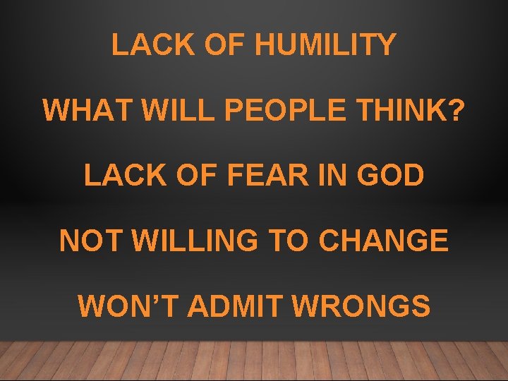 LACK OF HUMILITY WHAT WILL PEOPLE THINK? LACK OF FEAR IN GOD NOT WILLING