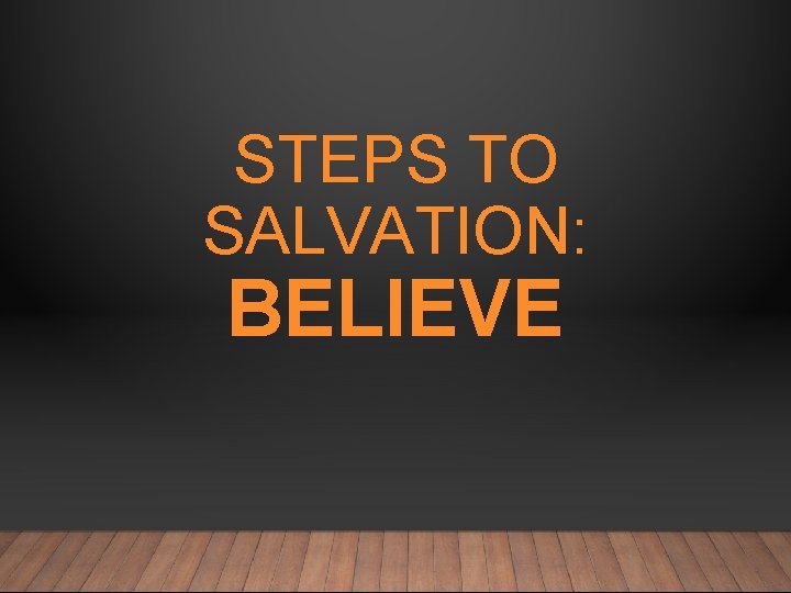STEPS TO SALVATION: BELIEVE 