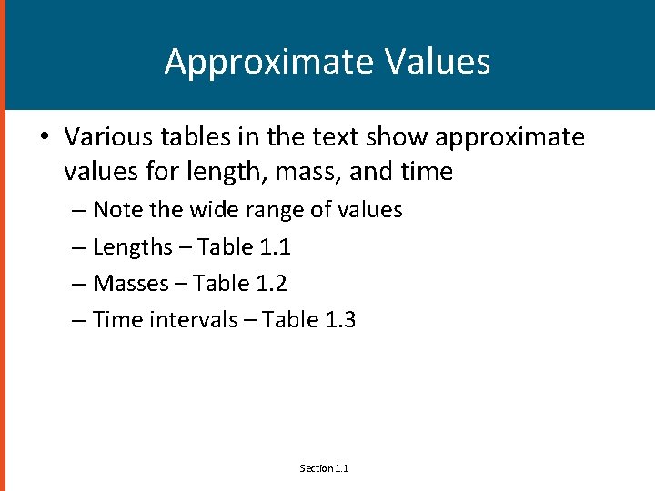 Approximate Values • Various tables in the text show approximate values for length, mass,