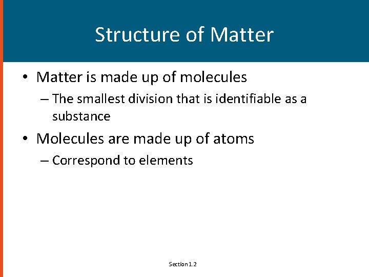 Structure of Matter • Matter is made up of molecules – The smallest division