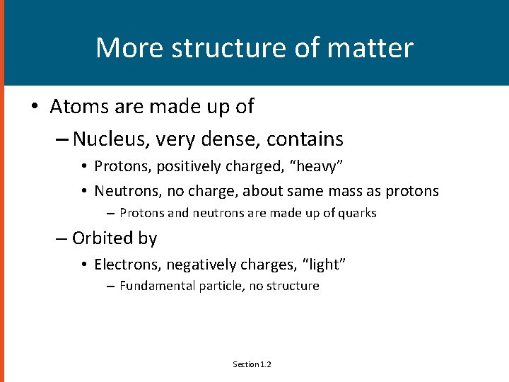 More structure of matter • Atoms are made up of – Nucleus, very dense,