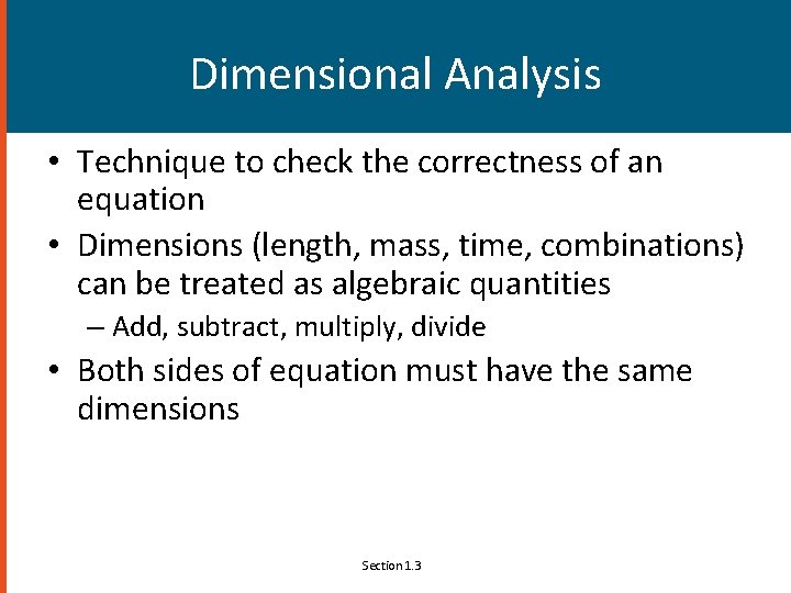 Dimensional Analysis • Technique to check the correctness of an equation • Dimensions (length,