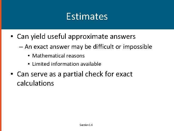 Estimates • Can yield useful approximate answers – An exact answer may be difficult