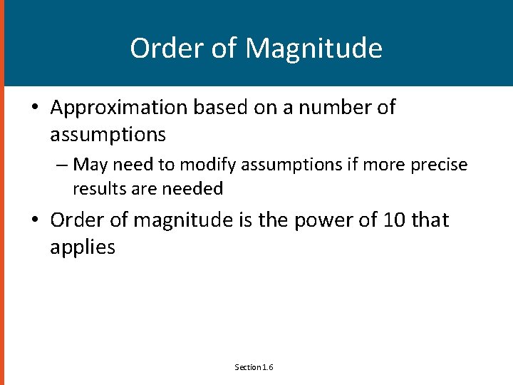 Order of Magnitude • Approximation based on a number of assumptions – May need