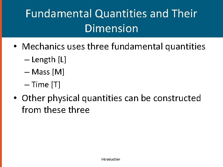 Fundamental Quantities and Their Dimension • Mechanics uses three fundamental quantities – Length [L]