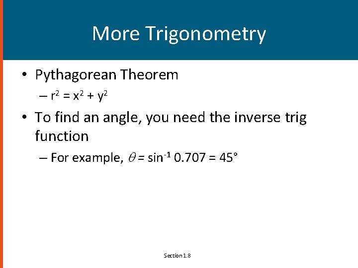 More Trigonometry • Pythagorean Theorem – r 2 = x 2 + y 2