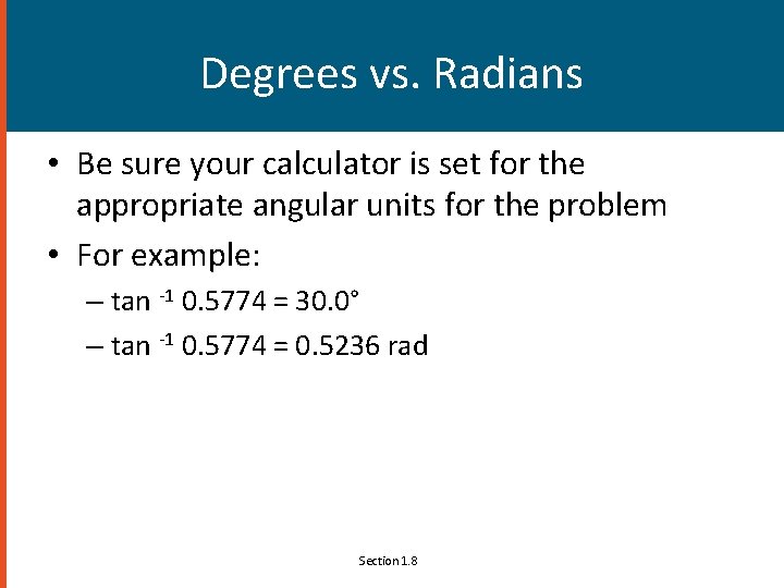 Degrees vs. Radians • Be sure your calculator is set for the appropriate angular