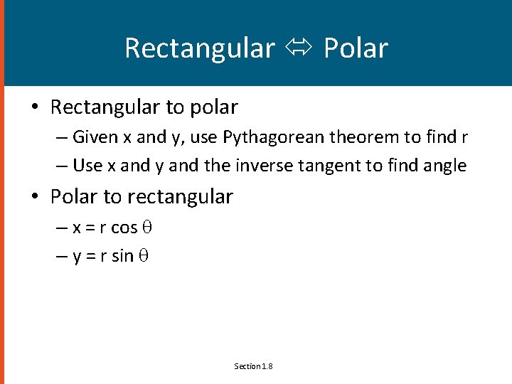 Rectangular Polar • Rectangular to polar – Given x and y, use Pythagorean theorem