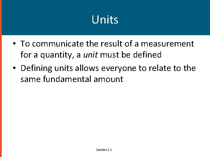 Units • To communicate the result of a measurement for a quantity, a unit