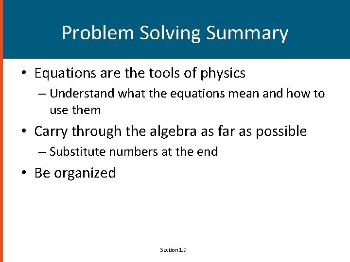 Problem Solving Summary • Equations are the tools of physics – Understand what the