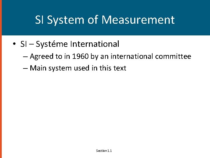 SI System of Measurement • SI – Systéme International – Agreed to in 1960