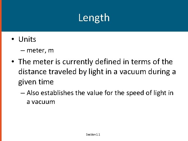 Length • Units – meter, m • The meter is currently defined in terms