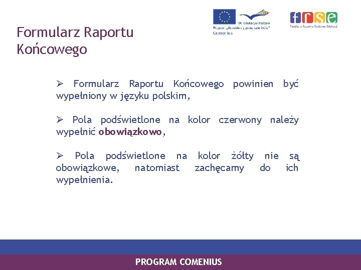 Formularz Raportu Końcowego Ø Formularz Raportu Końcowego powinien być wypełniony w języku polskim, Ø